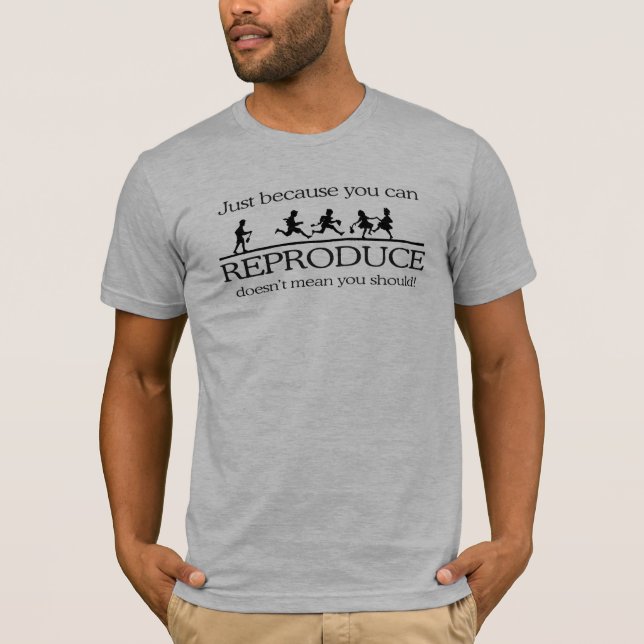 T-SHIRT JUSTE PARCE QUE VOUS POUVEZ REPRODUCE NE VOUS (Devant)