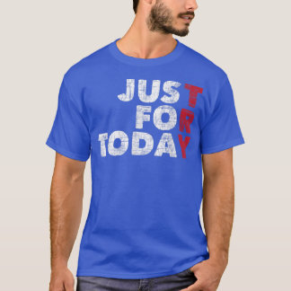 T-shirt Juste pour aujourd'hui Sobriety Anniversaire Sober
