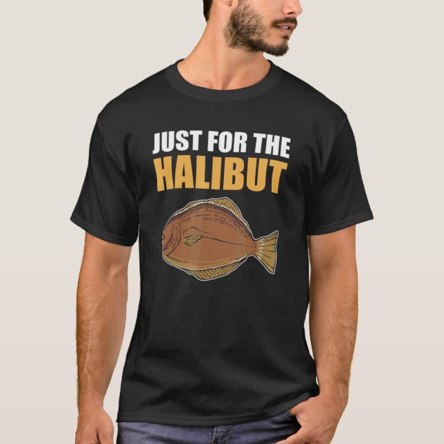T-shirt Juste pour la pêche à la halibut Chasse au poisson (Devant)