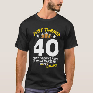 T-shirt Juste Turned 40 Beer Drinking 40th Birthday Drunk