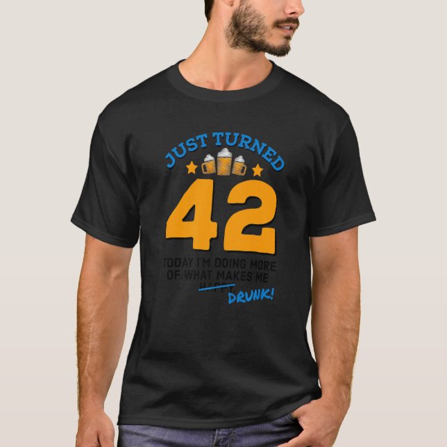 T-shirt Juste Turned 42 Beer Drinking 42 et Birthday Drunk (Devant)