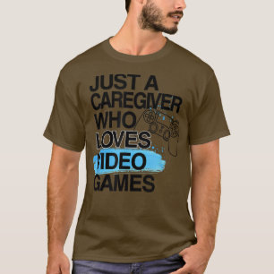T-shirt Juste Un Amateur De Soins Qui Aime Les Jeux Vidéos
