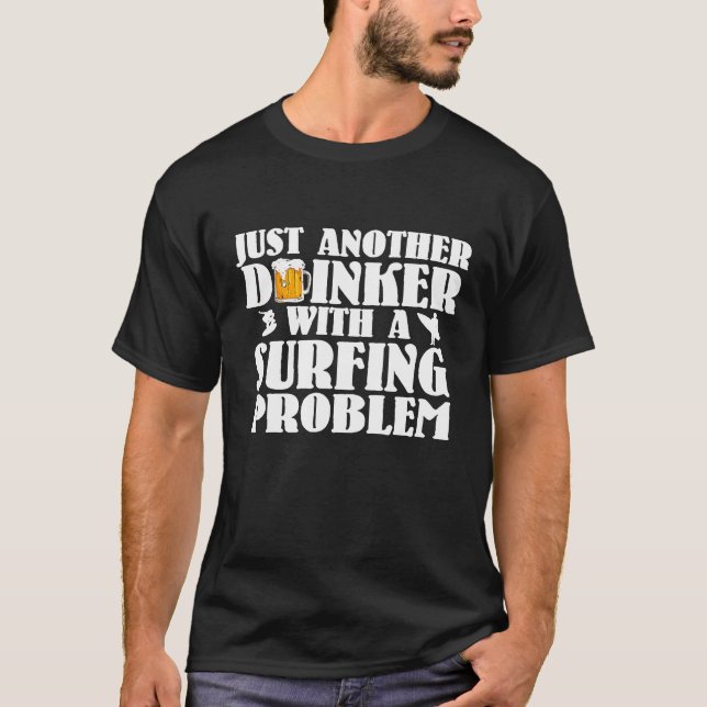 T-shirt Juste Un Autre Boisson Avec Un Problème De Surf (Devant)