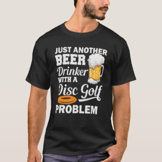 T-shirt Juste Un Autre Boisson De Bière Avec Un Problème D