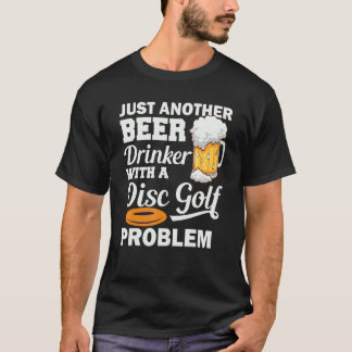 T-shirt Juste Un Autre Boisson De Bière Avec Un Problème D