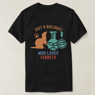 T-shirt Juste un biologiste qui aime les furets,  Biologie