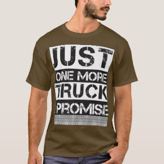 T-shirt Juste Un Camion De Plus Je Promets