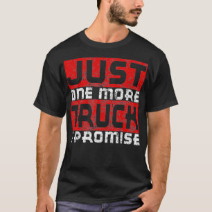 T-shirt Juste Un Camion De Plus Je Promets Funny Distresse
