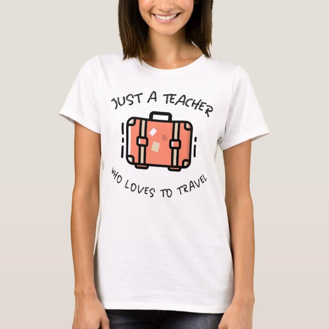 T-shirt Juste Un Enseignant Qui Aime Voyager (Devant)