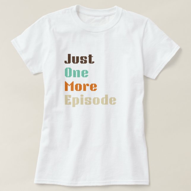 T-shirt Juste un épisode de plus (Design devant)