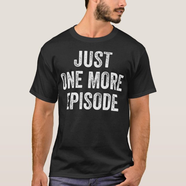 T-shirt Juste un épisode de plus en visionnage excessif (Devant)