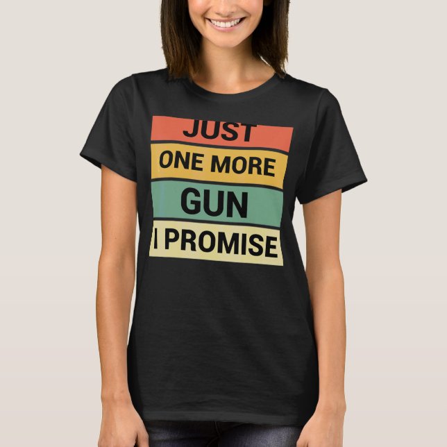 T-shirt Juste Un Gun De Plus Je Promets 3 (Devant)
