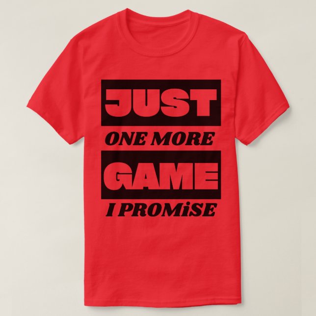 T-shirt juste un jeu de plus je promets 1 (Design devant)