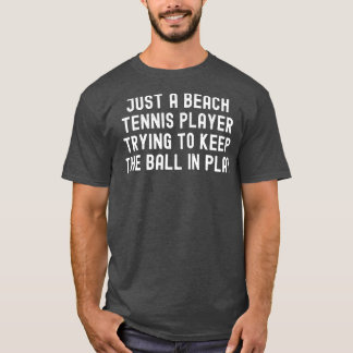 T-shirt Juste un joueur de tennis de plage essayer de gard