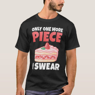 T-shirt Juste Un Morceau de Plus Je Jure Collation Gâteau 