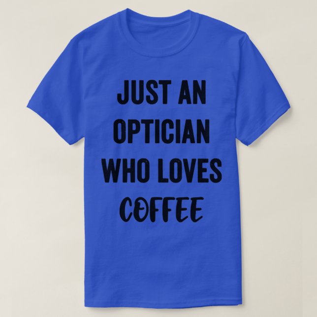 T-shirt Juste Un Opticien Qui Aime Le Café (Design devant)