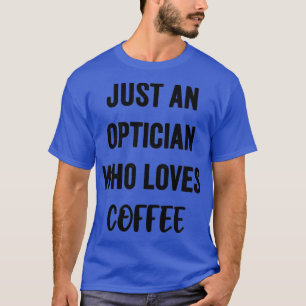 T-shirt Juste Un Opticien Qui Aime Le Café