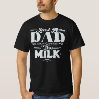 T-shirt Juste un papa qui est revenu avec du lait slogan r