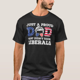 T-shirt Juste Un Père Fier Qui N'A Pas Élevé Les Libéraux