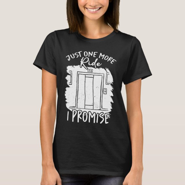 T-shirt Juste Un Ride De Plus Je Promets Ascenseur Riding (Devant)