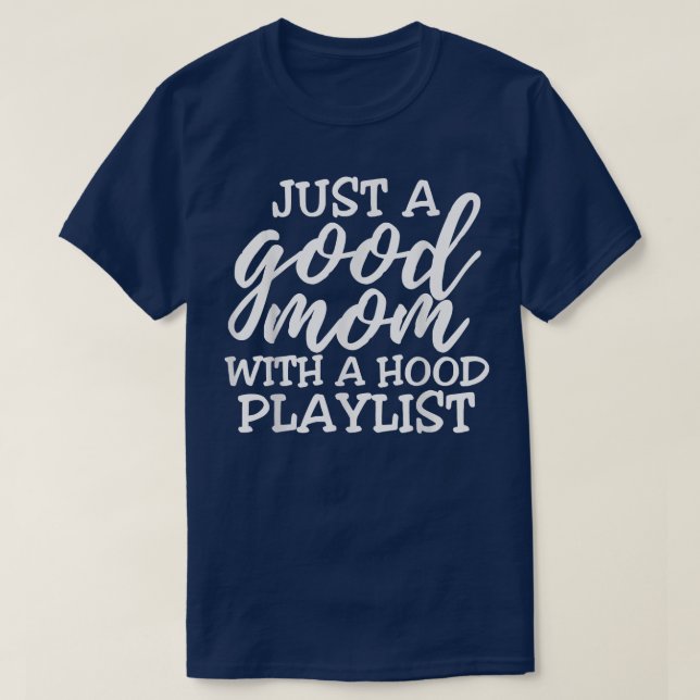 T-shirt juste une bonne mère avec une playlist de quartier (Design devant)