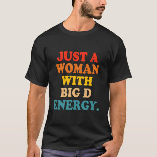T-shirt Juste Une Femme Avec Big D Energy