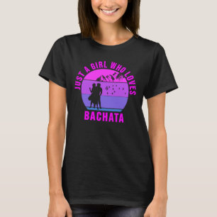 T-shirt Juste une fille qui aime Bachata Dance cadeau