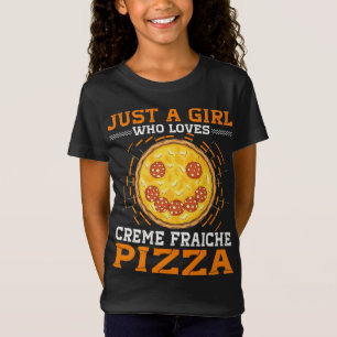 T-Shirt Juste Une Fille Qui Aime Creme Fraiche Pizza