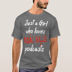 T-shirt Juste Une Fille Qui Aime Serial Killer Podcasts 1