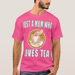 T-shirt Juste Une Maman Qui Aime Le Thé
