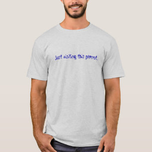 T-shirt Juste visitant cette planète…