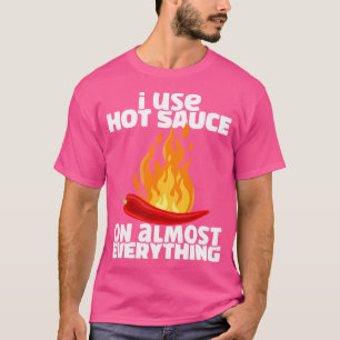 T-shirt J'Utilise De La Sauce Chili Chaud Sur Presque Tout