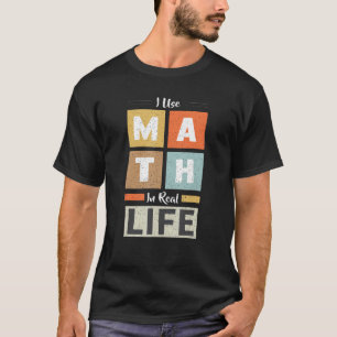 T-shirt J'Utilise Les Maths Dans La Vie Réelle Drôle Ensei