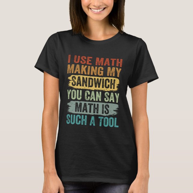 T-shirt J'Utilise Math Pour Faire Mon Sandwich Vous Pouvez (Devant)