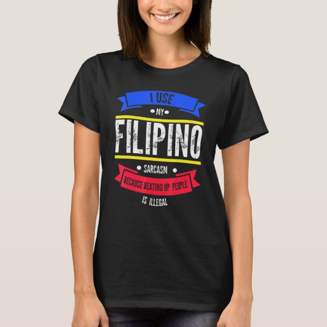 T-shirt J'utilise mon sarcasme philippin parce que battre  (Devant)