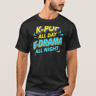 T-shirt K Pop Toute La Journée K Drame Toute La Nuit Kpop