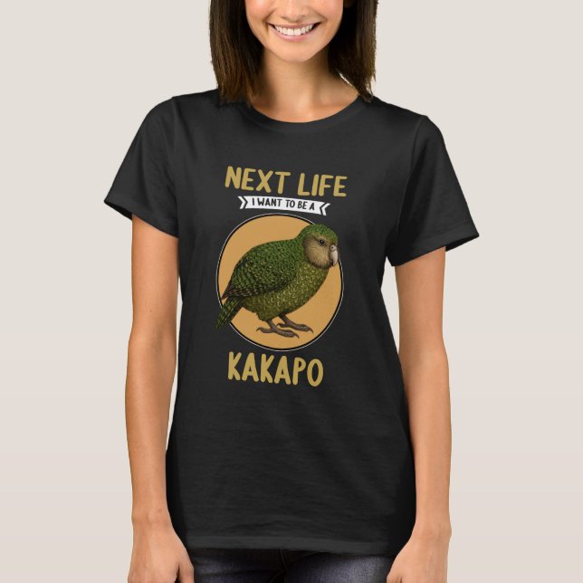 T-shirt Kakapos Next Life i Want to be a Kakapo (Devant)
