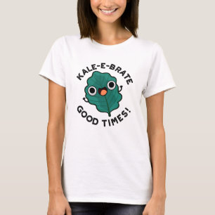 T-shirt Kale-e-brate Good Times Funny Veggie Kale Pun