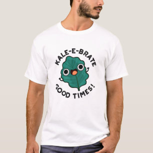 T-shirt Kale-e-brate Good Times Funny Veggie Kale Pun