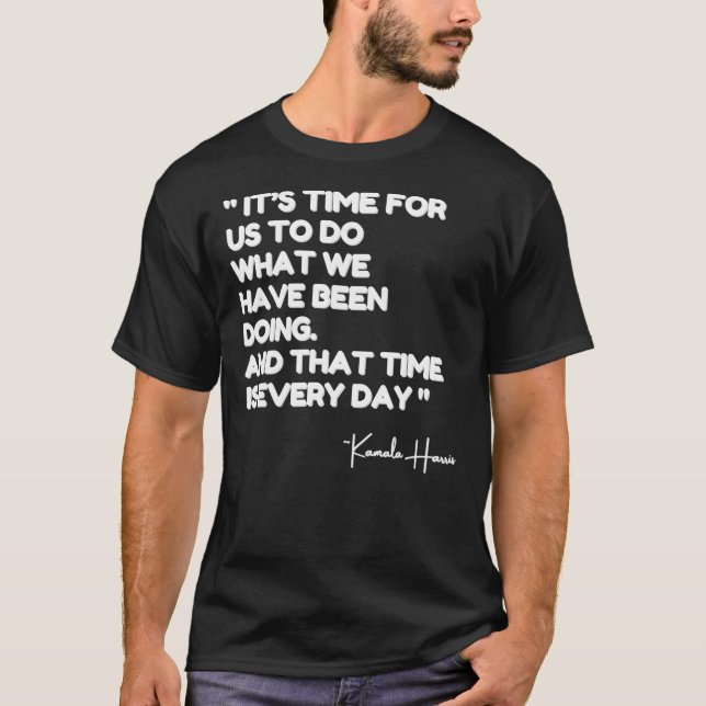 T-shirt Kamala Citation, Il est temps pour nous de faire c (Devant)