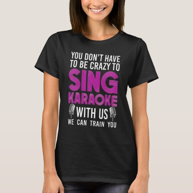 T-shirt Karaoke Singer 80s Retro You Don't Have To Be Craz (Devant)
