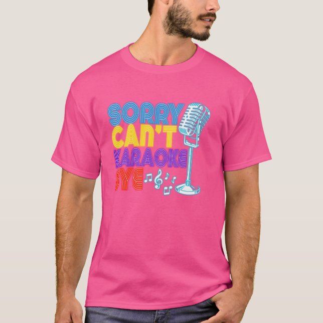 T-shirt Karaoke Singer Désolé. Cant. Karaoke Bye. (Devant)