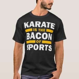 T-shirt Karate Est Le Bacon Du Sport Funny Karate S 