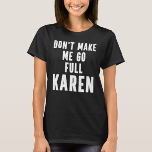 T-shirt Karen Citation Ne pas me faire aller Complet Karen