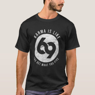 T-shirt Karma, c'est 69 que vous obtenez ce que vous donne