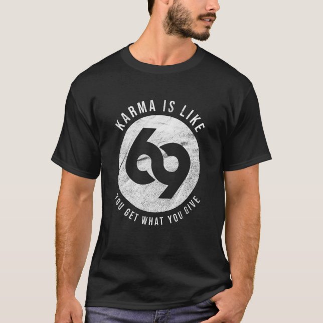 T-shirt Karma, c'est 69 que vous obtenez ce que vous donne (Devant)