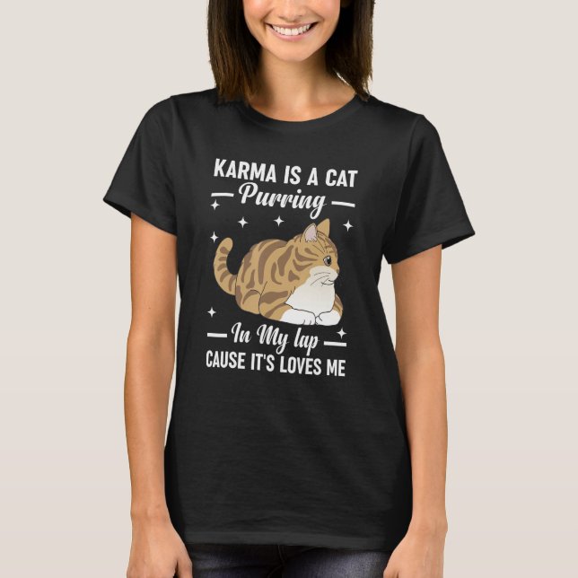 T-shirt Karma est un chat ronronnant sur mes genoux parce  (Devant)