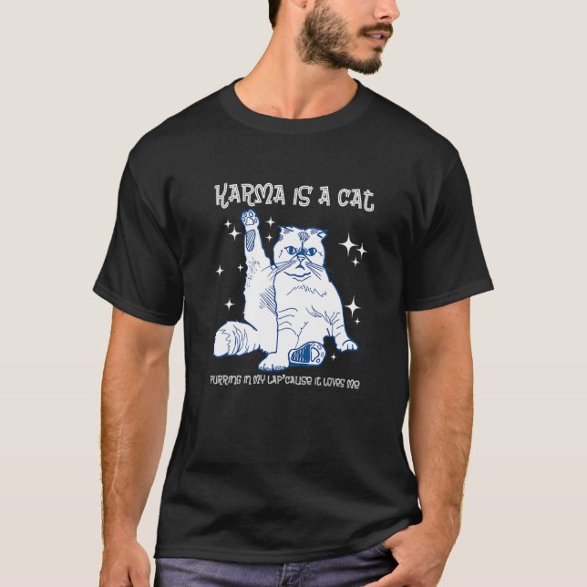 T-shirt Karma est un chat ronronnant sur mes genoux parce  (Devant)
