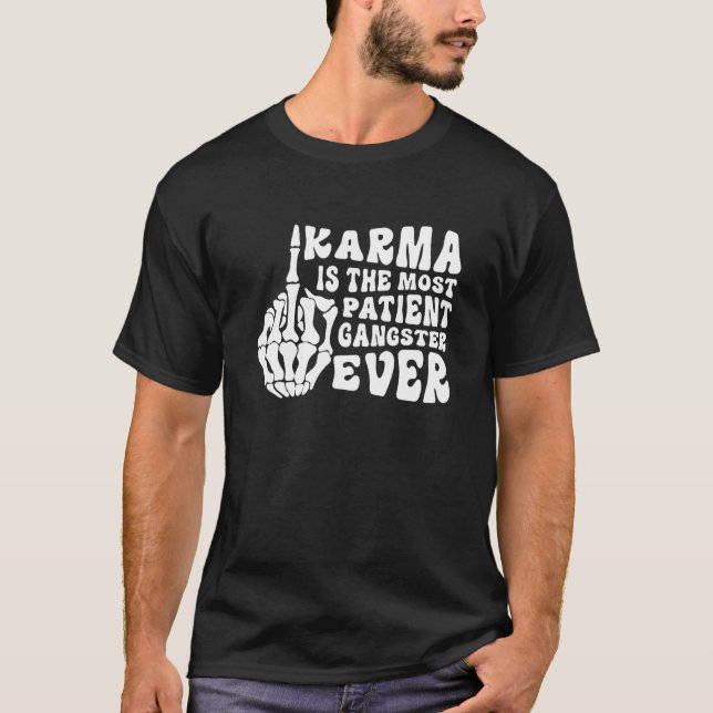 T-shirt Karma Is The Most Patient Gangster Ever  Joke Quot (Devant)