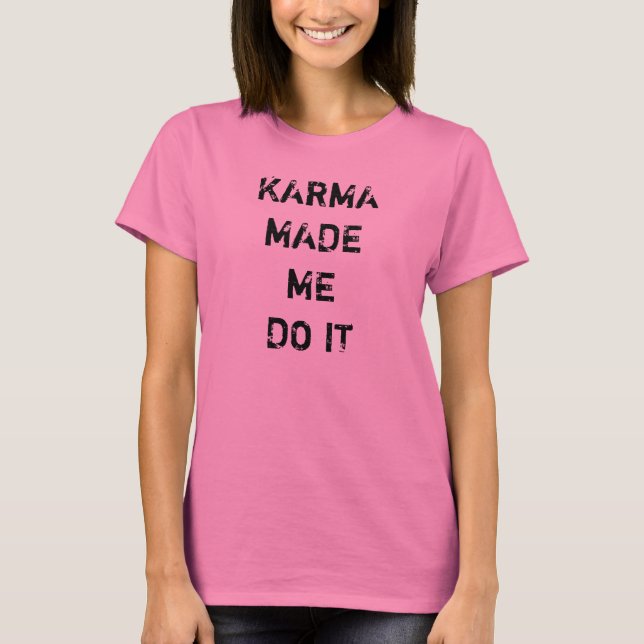 T-shirt Karma m'a fait le faire (Devant)